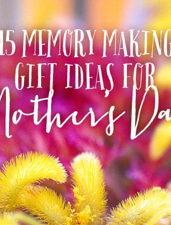 15 Memory Making Mother's Day Gift Ideas